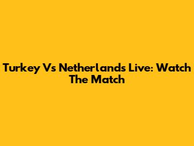 Turkey Vs Netherlands Live: Watch The Match