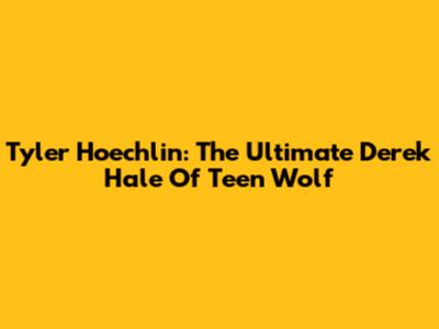 Tyler Hoechlin: The Ultimate Derek Hale Of Teen Wolf
