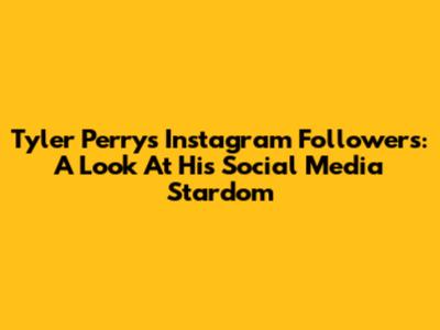 Tyler Perry's Instagram Followers: A Look At His Social Media Stardom