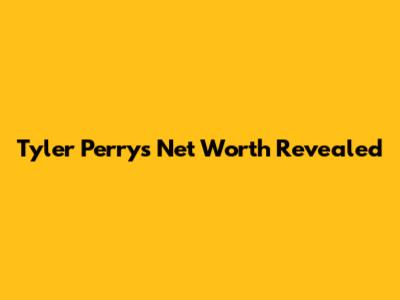Tyler Perry's Net Worth Revealed