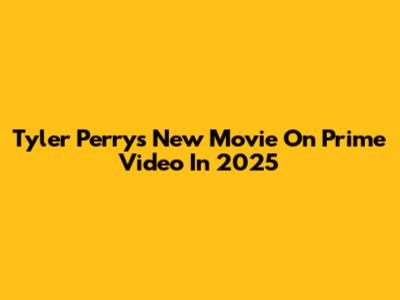 Tyler Perry's New Movie On Prime Video In 2025