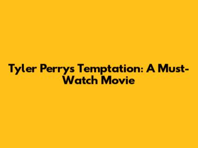 Tyler Perry's Temptation: A Must-Watch Movie