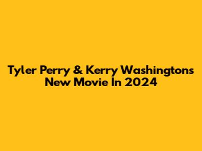 Tyler Perry & Kerry Washington's New Movie In 2024