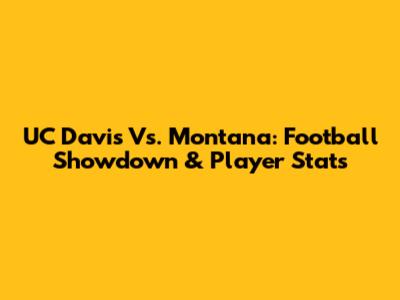 UC Davis Vs. Montana: Football Showdown & Player Stats