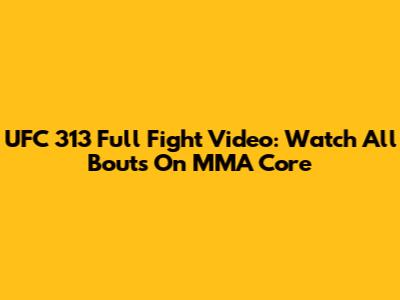 UFC 313 Full Fight Video: Watch All Bouts On MMA Core