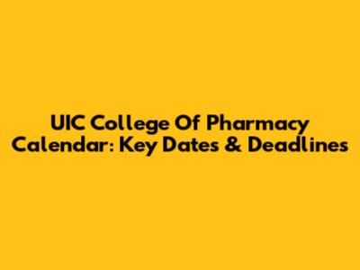 UIC College Of Pharmacy Calendar: Key Dates & Deadlines