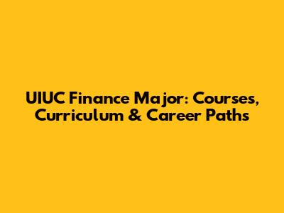 UIUC Finance Major: Courses, Curriculum & Career Paths