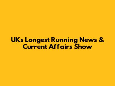 UK's Longest Running News & Current Affairs Show