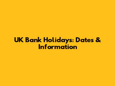 UK Bank Holidays: Dates & Information