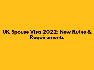 UK Spouse Visa 2022: New Rules & Requirements