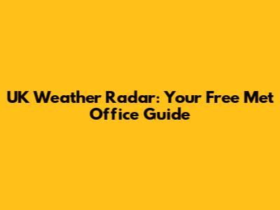 UK Weather Radar: Your Free Met Office Guide