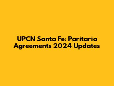 UPCN Santa Fe: Paritaria Agreements 2024 Updates