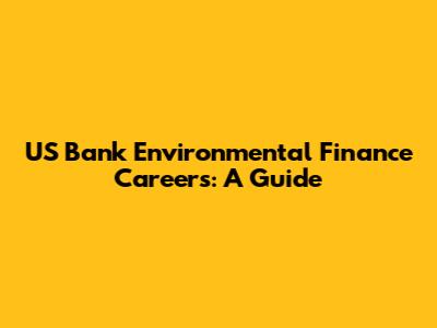US Bank Environmental Finance Careers: A Guide