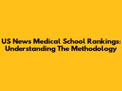 US News Medical School Rankings: Understanding The Methodology