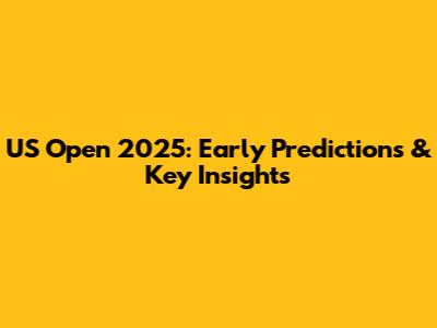 US Open 2025: Early Predictions & Key Insights