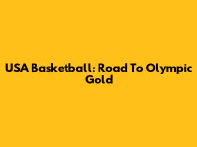 USA Basketball: Road To Olympic Gold