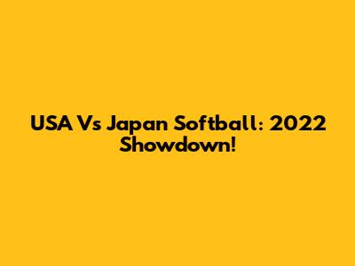 USA Vs Japan Softball: 2022 Showdown!