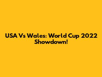 USA Vs Wales: World Cup 2022 Showdown!