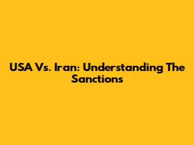 USA Vs. Iran: Understanding The Sanctions
