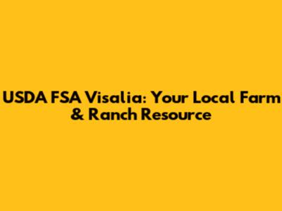 USDA FSA Visalia: Your Local Farm & Ranch Resource