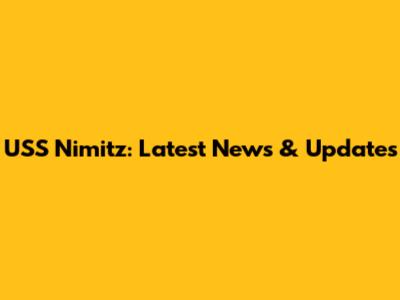 USS Nimitz: Latest News & Updates