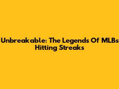 Unbreakable: The Legends Of MLB's Hitting Streaks