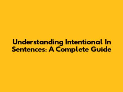 Understanding 'Intentional' In Sentences: A Complete Guide