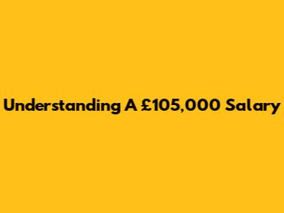Understanding A £105,000 Salary