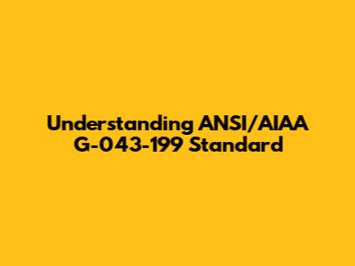 Understanding ANSI/AIAA G-043-199 Standard