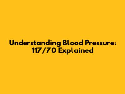 Understanding Blood Pressure: 117/70 Explained