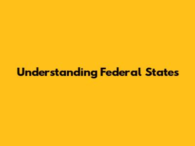 Understanding Federal States