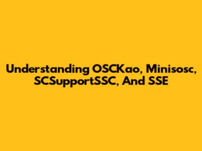 Understanding OSCKao, Minisosc, SCSupportSSC, And SSE
