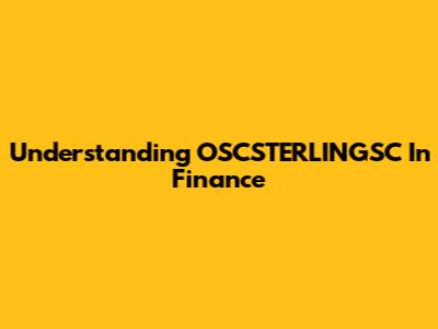 Understanding OSCSTERLINGSC In Finance