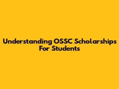 Understanding OSSC Scholarships For Students