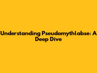 Understanding Pseudomythlabse: A Deep Dive