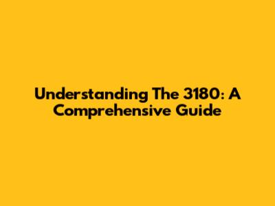 Understanding The 3180: A Comprehensive Guide