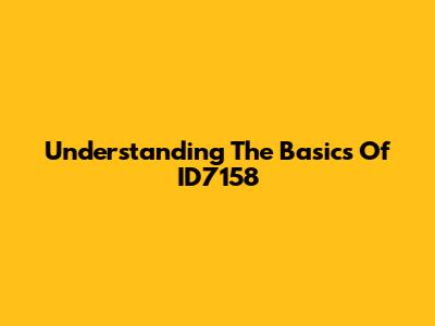 Understanding The Basics Of ID7158
