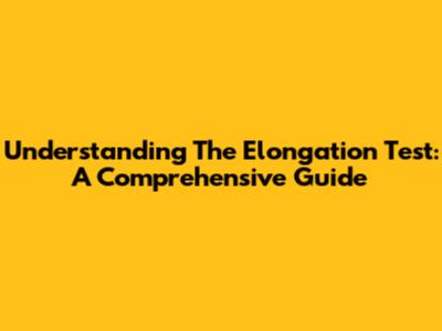 Understanding The Elongation Test: A Comprehensive Guide