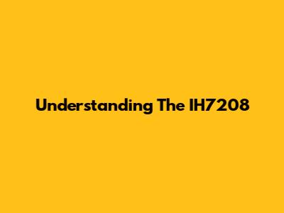 Understanding The IH7208
