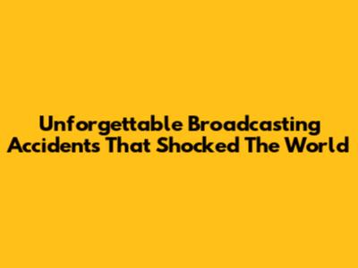 Unforgettable Broadcasting Accidents That Shocked The World