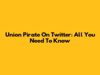 Union Pirate On Twitter: All You Need To Know