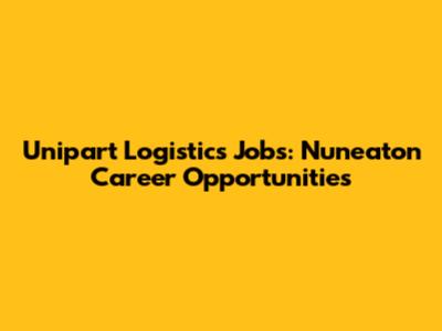 Unipart Logistics Jobs: Nuneaton Career Opportunities