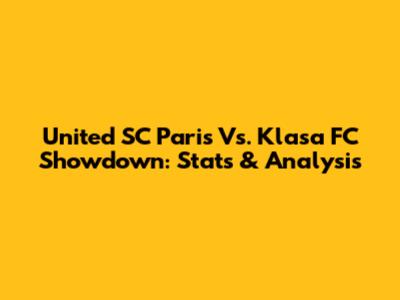 United SC Paris Vs. Klasa FC Showdown: Stats & Analysis