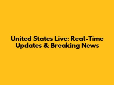 United States Live: Real-Time Updates & Breaking News