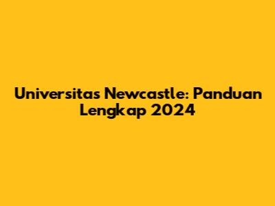 Universitas Newcastle: Panduan Lengkap 2024