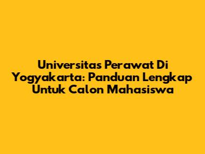 Universitas Perawat Di Yogyakarta: Panduan Lengkap Untuk Calon Mahasiswa