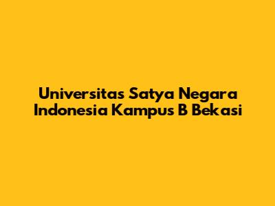 Universitas Satya Negara Indonesia Kampus B Bekasi