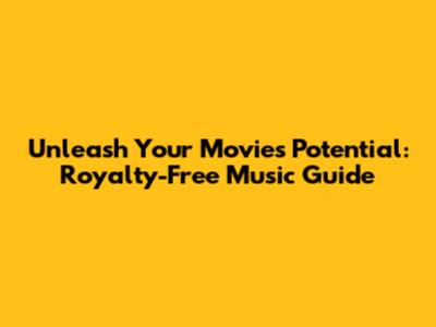 Unleash Your Movie's Potential: Royalty-Free Music Guide