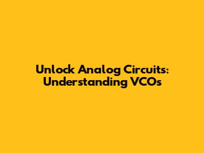 Unlock Analog Circuits: Understanding VCOs