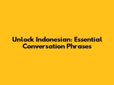 Unlock Indonesian: Essential Conversation Phrases